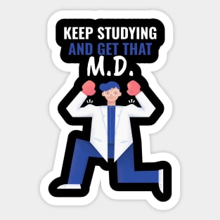 Keep Studying And Get That M.D. - Medical Student in Medschool Sticker